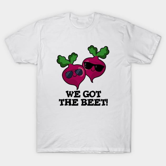 We Got The Beet Cute Veggie Pun T-Shirt by punnybone